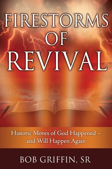 Firestorms of Revival: How Historic Moves of God Happened-and Will Happen Again - Paperback