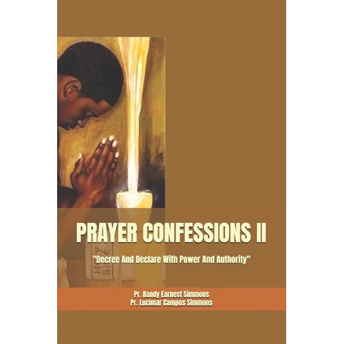 Prayer Confessions II: Decree And Declare With Power And Authority - Paperback