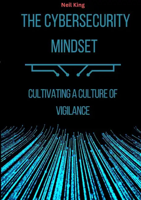 The Cybersecurity Mindset: Cultivating a Culture of Vigilance - Paperback