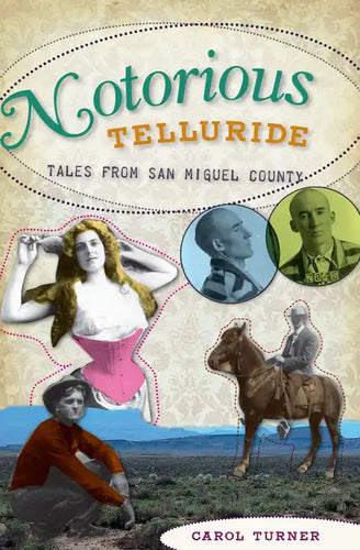 Notorious Telluride:: Wicked Tales from San Miguel County - Paperback