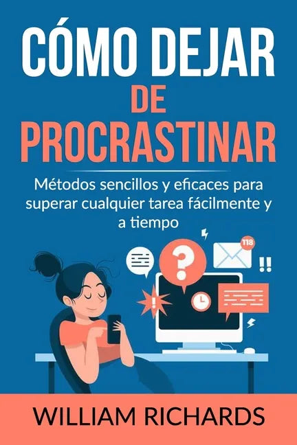 Cómo Dejar De PROCRASTINAR: Métodos sencillos y eficaces para superar cualquier tarea fácilmente y a tiempo - Paperback
