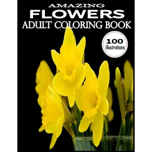 Amazing Flowers: 100 Amazing Flowers Coloring Books.Adult Coloring Book Flowers - Paperback