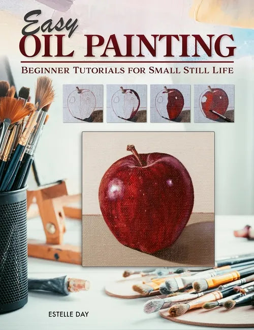 Easy Oil Painting: Beginner Tutorials for Small Still Life - Paperback