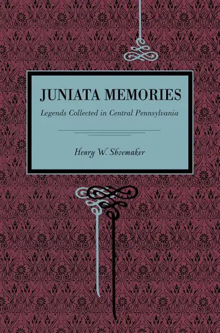 Juniata Memories: Legends Collected in Central Pennsylvania - Paperback