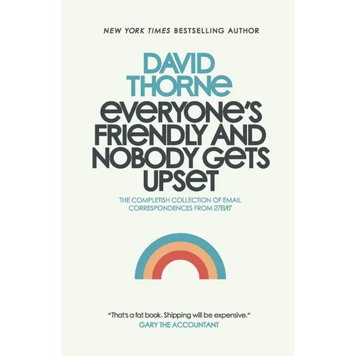 Everyone's Friendly and Nobody Gets Upset: The complete collection of email correspondences from the author of 27B/6 and The Internet is a Playground. - Paperback