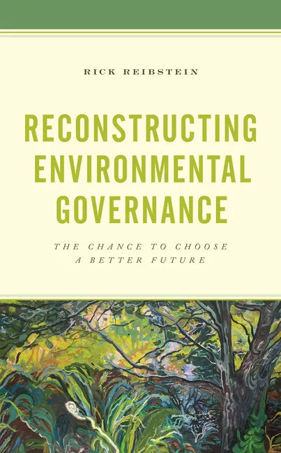 Reconstructing Environmental Governance: The Chance to Choose a Better Future - Paperback