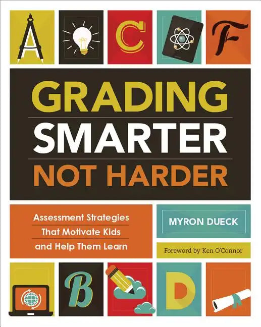 Grading Smarter, Not Harder: Assessment Strategies That Motivate Kids and Help Them Learn - Paperback