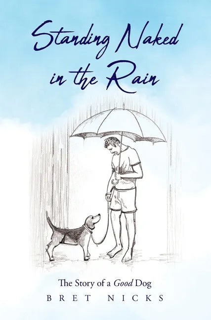 Standing Naked In The Rain: The Story of a Good Dog - Hardcover