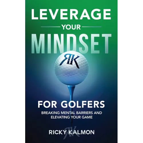 Leverage Your Mindset for Golfers: Breaking Mental Barriers and Elevating Your Game - Paperback