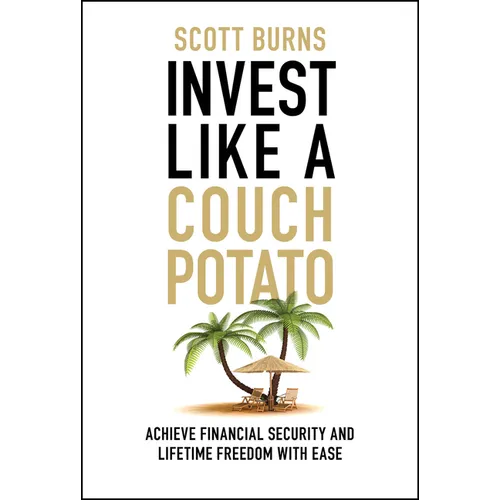 Invest Like a Couch Potato: Achieve Financial Security and Lifetime Freedom with Ease - Hardcover