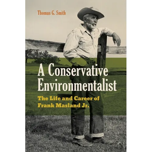 A Conservative Environmentalist: The Life and Career of Frank Masland Jr. - Paperback