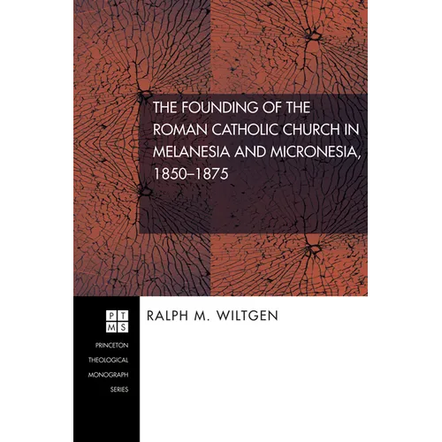 The Founding of the Roman Catholic Church in Melanesia and Micronesia, 1850-1875 - Hardcover