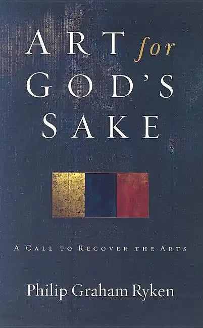Art for God's Sake: A Call to Recover the Arts - Paperback