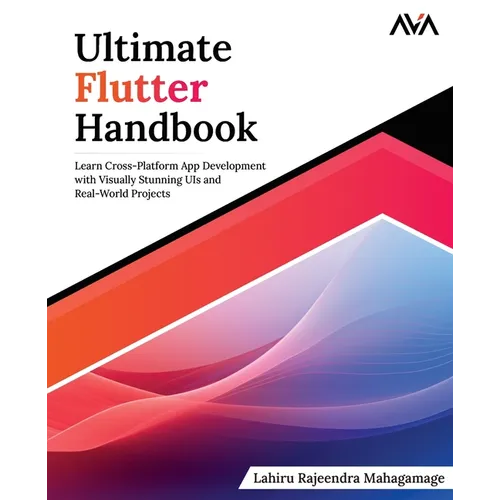 Ultimate Flutter Handbook: Learn Cross-Platform App Development with Visually Stunning UIs and Real-World Projects - Paperback