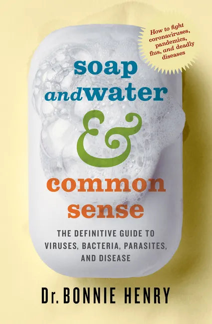 Soap and Water & Common Sense: The Definitive Guide to Viruses, Bacteria, Parasites, and Disease - Paperback