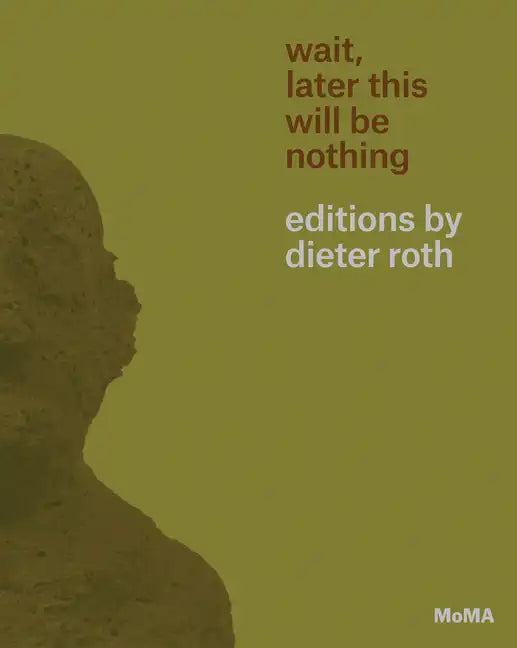 Wait, Later This Will Be Nothing: Editions by Dieter Roth - Paperback