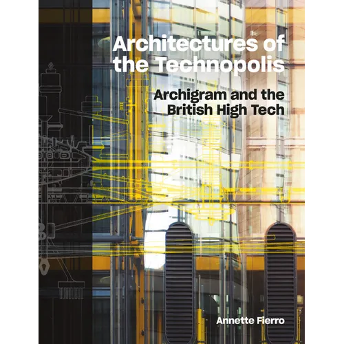 Architectures of the Technopolis: Archigram and the British High Tech - Hardcover