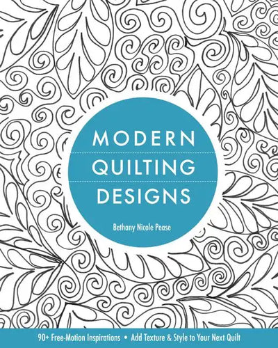 Modern Quilting Designs: 90+ Free-Motion Inspirations- Add Texture & Style to Your Next Quilt - Paperback