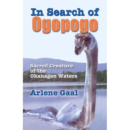 In Search of Ogopogo: Sacred Creature of the Okanagan - Paperback