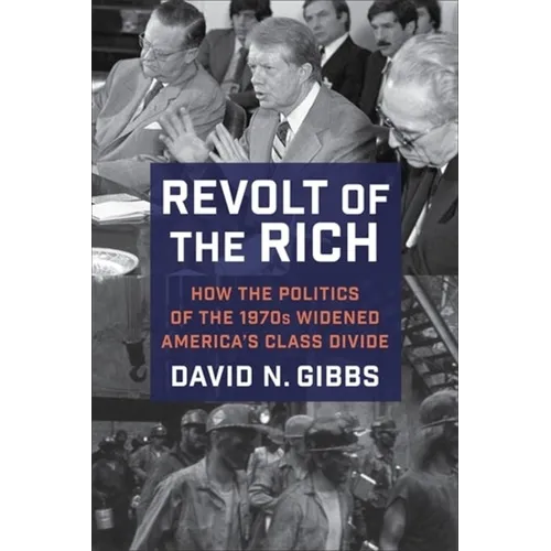 Revolt of the Rich: How the Politics of the 1970s Widened America's Class Divide - Paperback