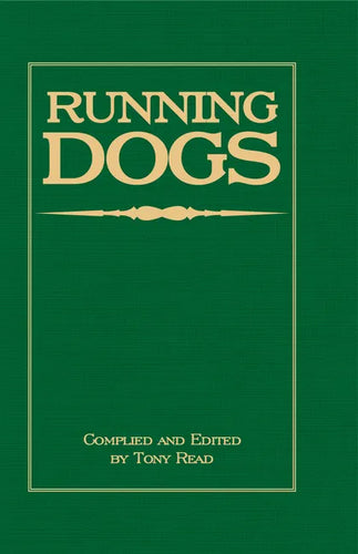 Running Dogs - Or, Dogs That Hunt By Sight - The Early History, Origins, Breeding & Management Of Greyhounds, Whippets, Irish Wolfhounds, Deerhounds, - Hardcover