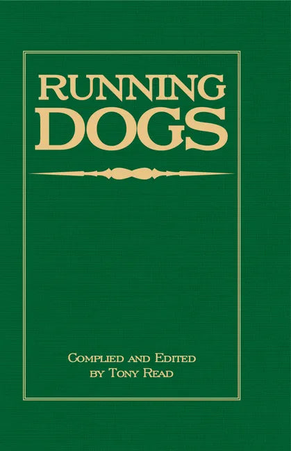 Running Dogs - Or, Dogs That Hunt By Sight - The Early History, Origins, Breeding & Management Of Greyhounds, Whippets, Irish Wolfhounds, Deerhounds, - Hardcover