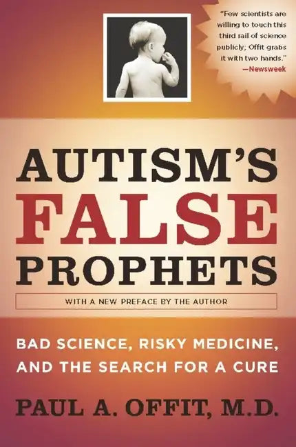 Autism's False Prophets: Bad Science, Risky Medicine, and the Search for a Cure - Paperback