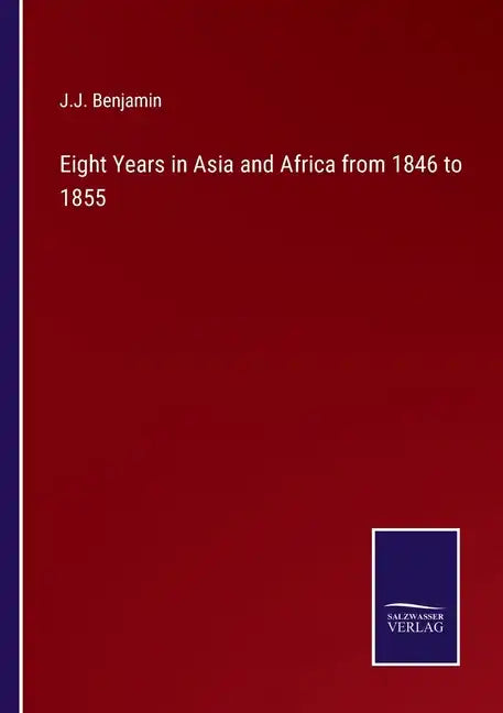 Eight Years in Asia and Africa from 1846 to 1855 - Paperback