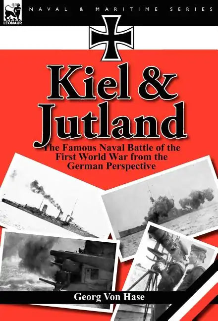 Kiel and Jutland: the Famous Naval Battle of the First World War from the German Perspective - Hardcover