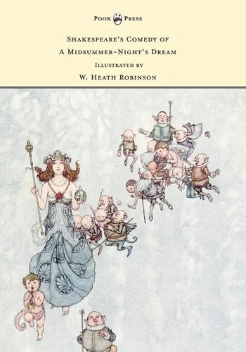 Shakespeare's Comedy of A Midsummer-Night's Dream - Illustrated by W. Heath Robinson - Hardcover