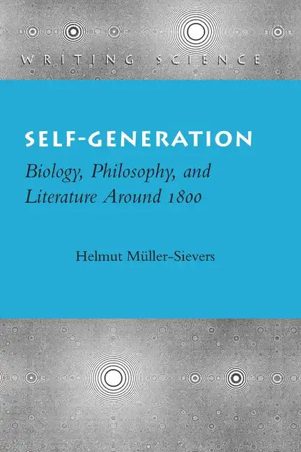 Self-Generation: Biology, Philosophy, and Literature Around 1800 - Hardcover