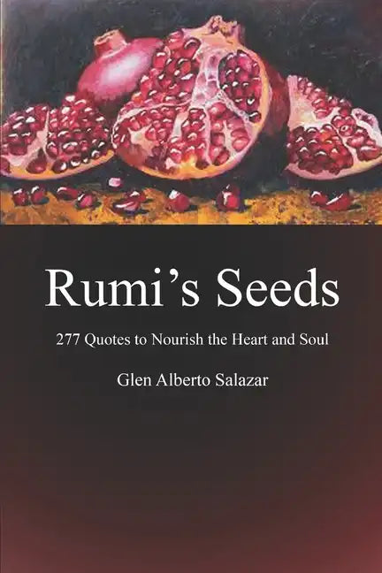 Rumi's Seeds: 277 Quotes to Nourish the Heart and Soul - Paperback
