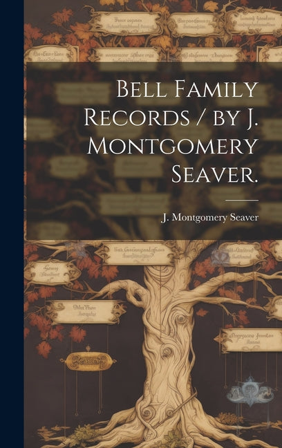 Bell Family Records / by J. Montgomery Seaver. - Hardcover