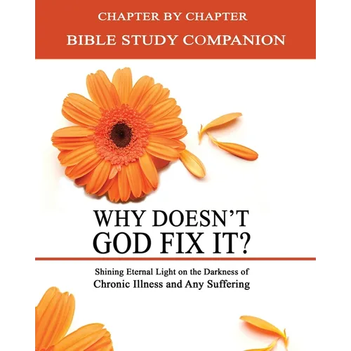 Why Doesn't God Fix It? - Bible Study Companion Booklet: Chapter by Chapter Companion Study for Why Doesn't God Fix It? - Shining Eternal Light on the - Paperback
