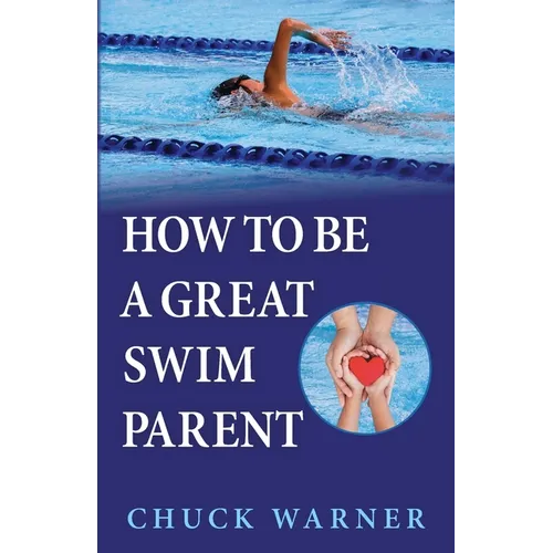 How To Be a Great Swim Parent - Paperback