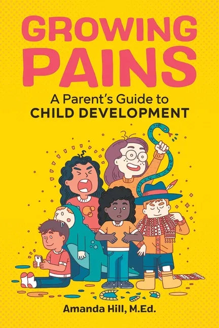 Growing Pains: A Parent's Guide to Child Development - Paperback