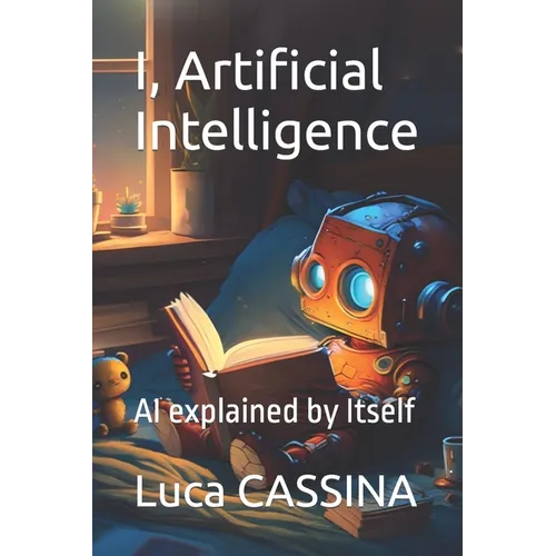 I, Artificial Intelligence: AI explained by Itself - Paperback