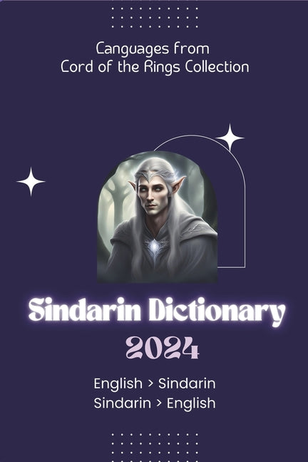 Sindarin Dictionary 2024: Learn Sindarin Elvish Dictionary for all levels English - Sindarin Sindarin - English - Paperback