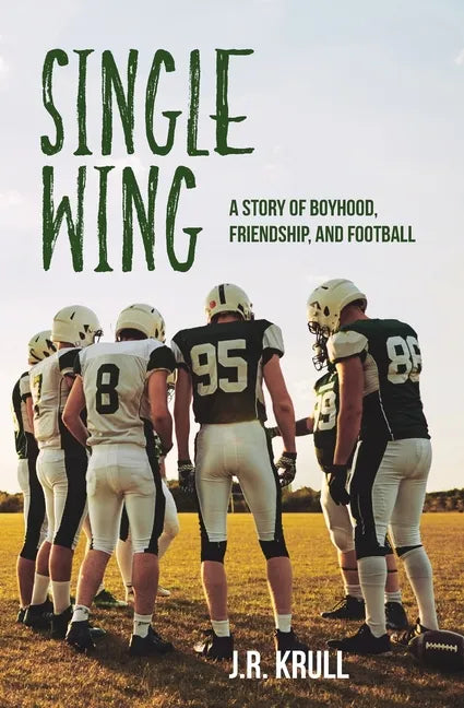 Single Wing: A Story of Boyhood, Friendship, and Football - Paperback