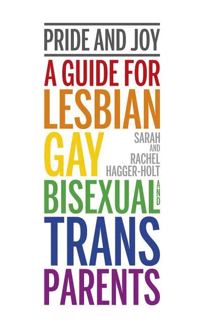 Pride and Joy: A Guide for Lesbian, Gay, Bisexual and Trans Parents - Paperback