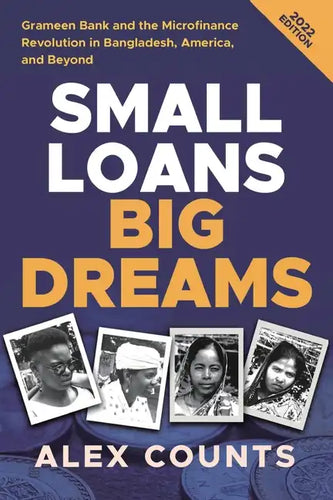 Small Loans, Big Dreams, 2022 Edition: Grameen Bank and the Microfinance Revolution in Bangladesh, America, and Beyond - Paperback