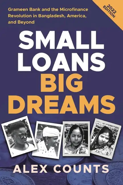 Small Loans, Big Dreams, 2022 Edition: Grameen Bank and the Microfinance Revolution in Bangladesh, America, and Beyond - Paperback