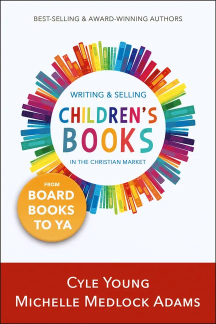 Writing and Selling Children's Books in the Christian Market: from Board Books to YA - Paperback