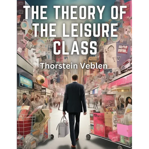 The Theory of the Leisure Class - Paperback
