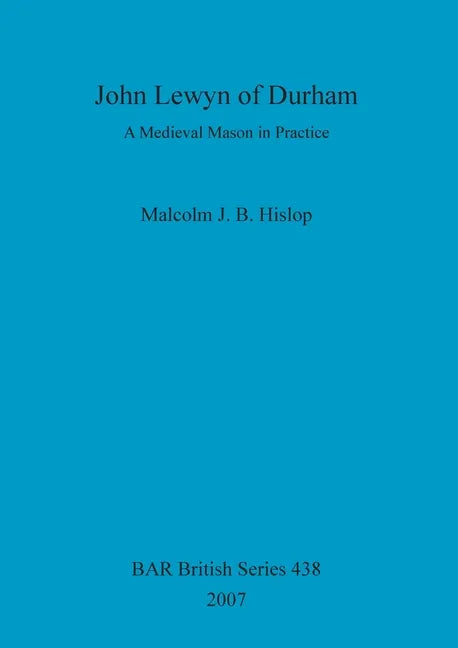 John Lewyn of Durham: A Medieval Mason in Practice - Paperback