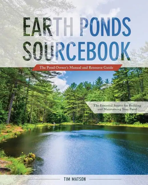 Earth Ponds Sourcebook: The Pond Owner's Manual and Resource Guide - Paperback