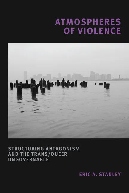 Atmospheres of Violence: Structuring Antagonism and the Trans/Queer Ungovernable - Paperback