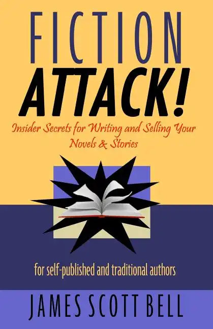 Fiction Attack!: Insider Secrets for Writing and Selling Your Novels & Stories For Self-Published and Traditional Authors - Paperback