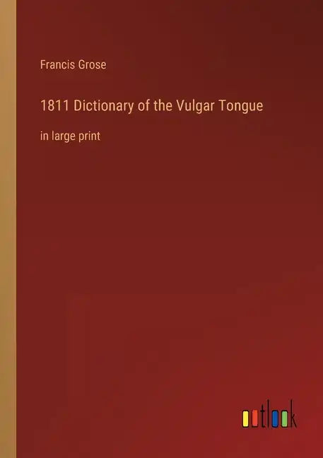 1811 Dictionary of the Vulgar Tongue: in large print - Paperback