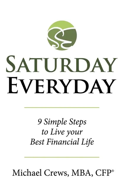 Saturday Everyday: 9 Simple Steps to Live Your Best Financial Life - Hardcover